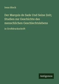 Produktbild: Der Marquis de Sade Und Seine Zeit; Studien zur Geschichte des menschlichen Geschlechtslebens