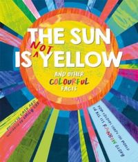 Produktbild: The Sun is Not Yellow and Other Colourful Facts
