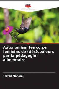 Produktbild: Autonomiser les corps f&eacute;minins de (d&eacute;s)couleurs par la p&eacute;dagogie alimentaire