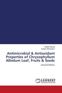 Produktbild: Antimicrobial & Antioxidant Properties of Chrysophyllum Albidum Leaf, Fruits & Seeds
