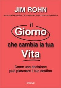 Produktbild: Il giorno che cambia la tua vita. Come una decisione pu&ograve; plasmare il tuo destino