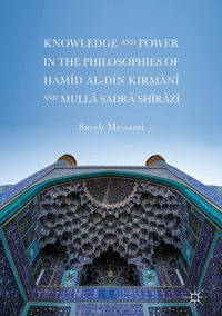 Produktbild: Knowledge and Power in the Philosophies of Ḥamīd al-Dīn Kirmānī and Mullā Ṣadrā Shīrāzī