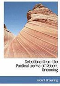 Produktbild: Selections from the Poetical Works of Robert Browning