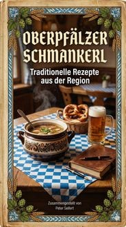 Produktbild: Oberpf&auml;lzer Schmankerl - Traditionelle Rezepte aus der Region