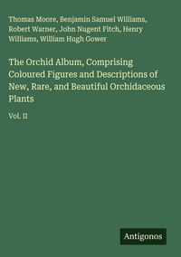 Produktbild: The Orchid Album, Comprising Coloured Figures and Descriptions of New, Rare, and Beautiful Orchidaceous Plants