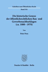 Die historische Genese der öffentlichrechtlichen Bau- und Gewerbenachbarklagen (ca. 1800 - 1970). Peter Preu