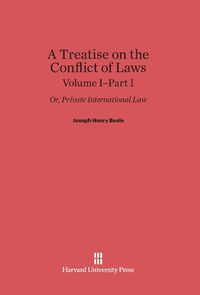 Produktbild: A Treatise on the Conflict of Laws, Volume I/Part 1, A Treatise on the Conflict of Laws Volume I/Part 1