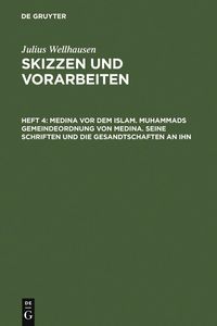 Produktbild: Medina vor dem Islam. Muhammads Gemeindeordnung von Medina. Seine Schriften und die Gesandtschaften an ihn