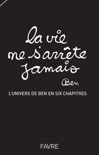 Produktbild: La vie ne s'arr&ecirc;te jamais : l'univers de Ben en six chapitres