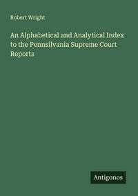 Produktbild: An Alphabetical and Analytical Index to the Pennsilvania Supreme Court Reports