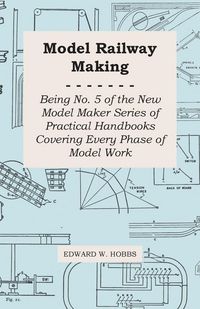 Produktbild: Model Railway Making - Being No. 5 of the New Model Maker Series of Practical Handbooks Covering Every Phase of Model Work