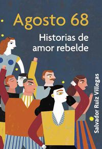 Bild vom Artikel Agosto 68. Historias de amor rebelde vom Autor Salvador Ruiz Villegas