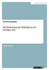 Produktbild: Die Bedeutung des Dekalogs in der heutigen Zeit