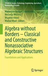 Produktbild: Algebra without Borders - Classical and Constructive Nonassociative Algebraic Structures