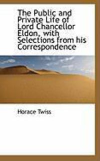 Produktbild: The Public and Private Life of Lord Chancellor Eldon, with Selections from His Correspondence