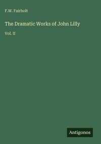 Produktbild: The Dramatic Works of John Lilly