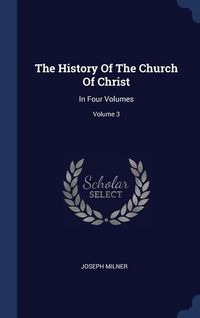 Produktbild: The History Of The Church Of Christ: In Four Volumes; Volume 3