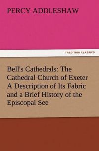 Produktbild: Bell's Cathedrals: The Cathedral Church of Exeter A Description of Its Fabric and a Brief History of the Episcopal See