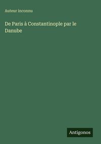 Produktbild: De Paris &agrave; Constantinople par le Danube
