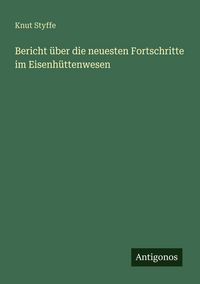 Produktbild: Bericht &uuml;ber die neuesten Fortschritte im Eisenh&uuml;ttenwesen