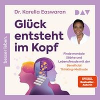 Produktbild: Gl&uuml;ck entsteht im Kopf. Finde mentale St&auml;rke und Lebensfreude mit der Beneficial Thinking-Methode