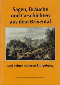 Bild vom Artikel Sagen, Bräuche und Geschichten aus dem Brixental und seiner näheren Umgebung vom Autor Franz Traxler
