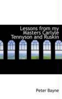Produktbild: Lessons from My Masters Carlyle Tennyson and Ruskin