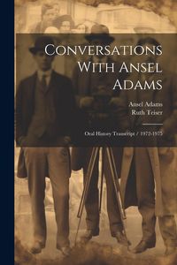 Produktbild: Conversations With Ansel Adams: Oral History Transcript / 1972-1975