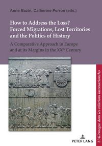Produktbild: How to Address the Loss? Forced Migrations, Lost Territories and the Politics of History