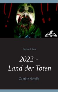 Bild vom Artikel 2022 - Land der Toten vom Autor Bastian J. Kurz