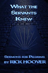 Produktbild: What the Servants Knew (Sermons For Pilgrims, #3)
