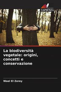 Produktbild: La biodiversit&agrave; vegetale: origini, concetti e conservazione