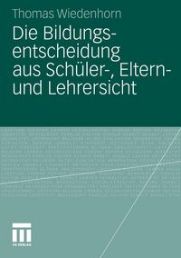 Produktbild: Die Bildungsentscheidung aus Sch&uuml;ler-, Eltern- und Lehrersicht