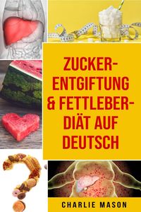 Produktbild: Zucker-Entgiftung & Fettleber-Di&auml;t Auf Deutsch