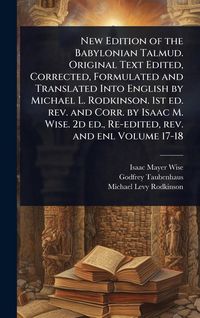 Produktbild: New Edition of the Babylonian Talmud. Original Text Edited, Corrected, Formulated and Translated Into English by Michael L. Rodkinson. 1st ed. rev. an