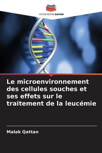 Produktbild: Le microenvironnement des cellules souches et ses effets sur le traitement de la leuc&eacute;mie
