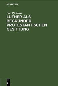 Produktbild: Luther als Begr&uuml;nder protestantischen Gesittung