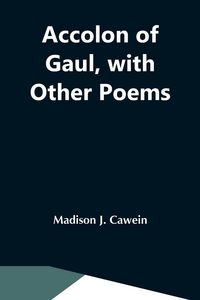 Produktbild: Accolon Of Gaul, With Other Poems