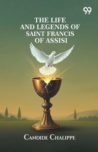 Produktbild: The Life And Legends Of Saint Francis Of Assisi