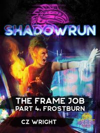 Produktbild: Shadowrun: The Frame Job, Part 4: Frostburn (Shadowrun Novella)