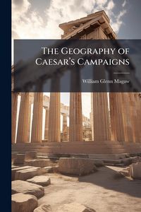 Produktbild: The Geography of Caesar&acirc;(TM)s Campaigns