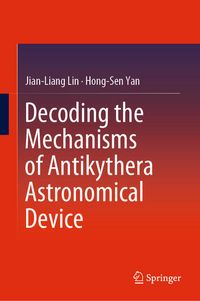 Produktbild: Decoding the Mechanisms of Antikythera Astronomical Device