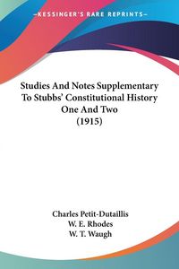 Produktbild: Studies And Notes Supplementary To Stubbs' Constitutional History One And Two (1915)