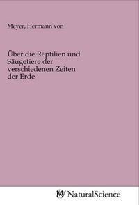 Produktbild: &Uuml;ber die Reptilien und S&auml;ugetiere der verschiedenen Zeiten der Erde