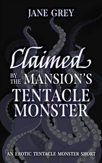 Produktbild: Claimed by the Mansion's Tentacle Monster (Paranormal Fantasies: Erotic Short Stories, #5)