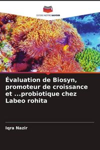 Produktbild: &Eacute;valuation de Biosyn, promoteur de croissance et ...probiotique chez Labeo rohita