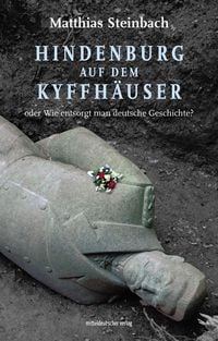 Produktbild: Hindenburg auf dem Kyffh&auml;user oder Wie entsorgt man deutsche Geschichte?