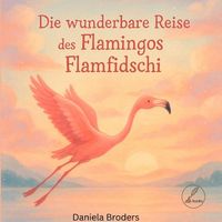 Produktbild: Die wunderbare Reise des Flamingos Flamfidschi