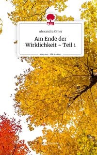 Produktbild: Am Ende der Wirklichkeit ~ Teil 1. Life is a Story - story.one