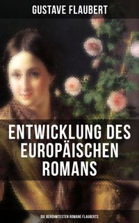 Bild vom Artikel Entwicklung des europäischen Romans: Die berühmtesten Romane Flauberts vom Autor Gustave Flaubert